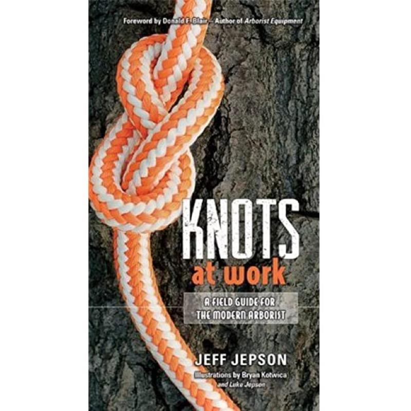 Knots at Work: A Field Guide For The Modern Arborist